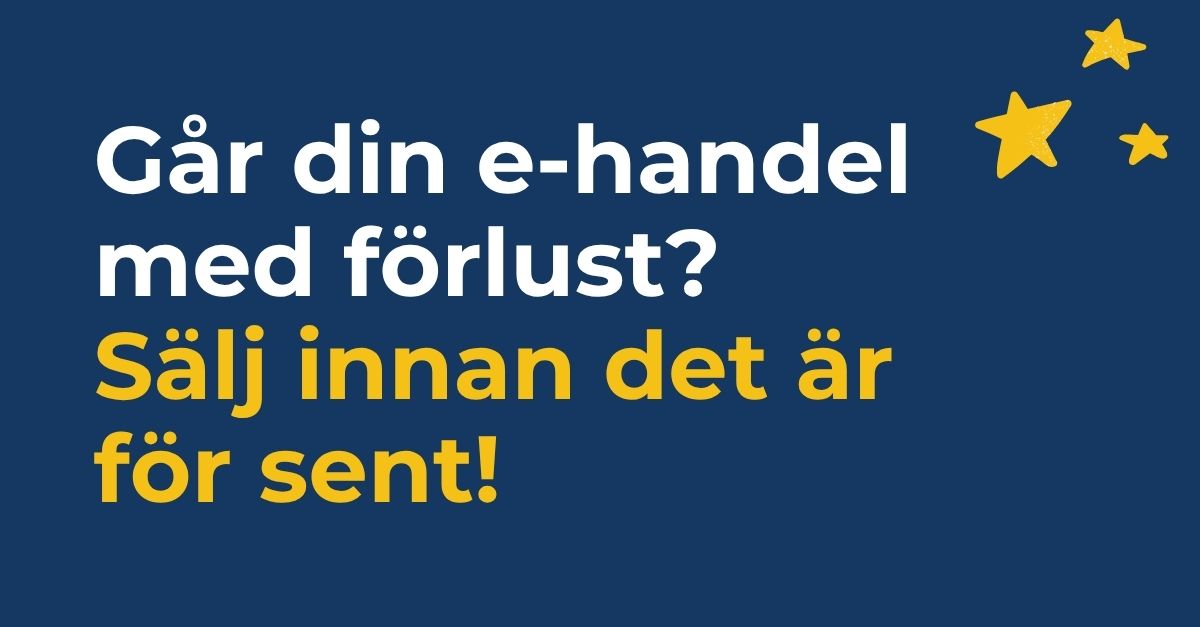 Går din e-handel med förlust? Sälj innan det är försent!